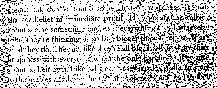 "It's this shallow belief in immediate profit. They go around talking about seeing something big. As if everything they feel, everything they re thinking, is so big, bigger than all of us. That's what they do. They act like they're all big, ready to share their happiness with everyone, when the only happiness they care about is their own. Like, why can't they just keep all that stuff to themselves and leave the rest of us alone?"